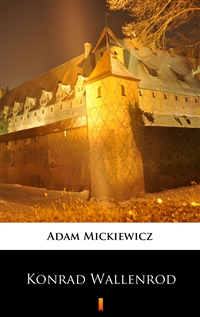 Konrad Wallenrod - Powieść historyczna z dziejów litewskich i pruskich - Adam Mickiewicz