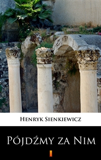 Pójdźmy za Nim - Henryk Sienkiewicz