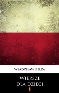 Wiersze dla dzieci - Wybór - Władysław Bełza
