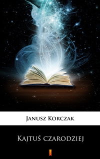 Kajtuś czarodziej - Janusz Korczak