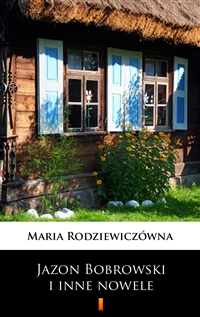 Jazon Bobrowski i inne nowele - Maria Rodziewiczówna