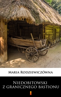 Niedobitowski z granicznego bastionu - Maria Rodziewiczówna