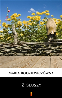 Z głuszy - Maria Rodziewiczówna