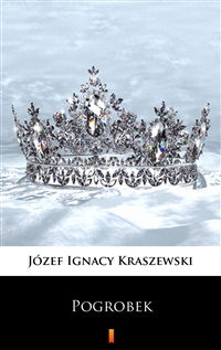 Pogrobek - Powieść z czasów przemysławowskich - Józef Ignacy Kraszewski
