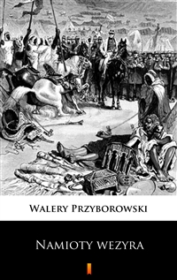 Namioty wezyra - Walery Przyborowski