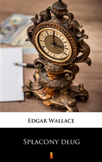Spłacony dług - Powieść - Edgar Wallace