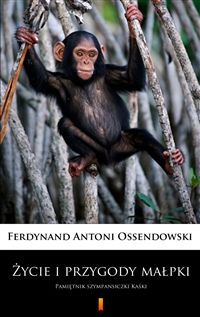 Życie i przygody małpki - Pamiętnik szympansiczki Kaśki - Ferdynand Antoni Ossendowski