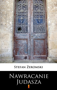 Walka z szatanem, Tom 1 - Nawracanie Judasza - Stefan Żeromski