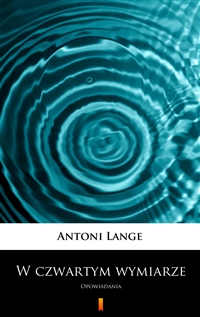W czwartym wymiarze - Opowiadania - Antoni Lange