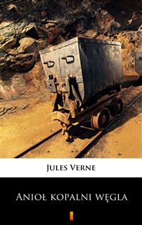 Anioł kopalni węgla - Powieść dla młodzieży - Jules Verne