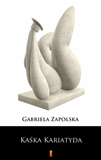 Kaśka Kariatyda - Gabriela Zapolska