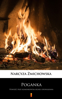 Poganka - Powieść przy kominkowym ogniu opowiadana - Narcyza Żmichowska