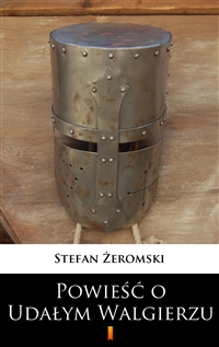 Powieść o Udałym Walgierzu - Stefan Żeromski
