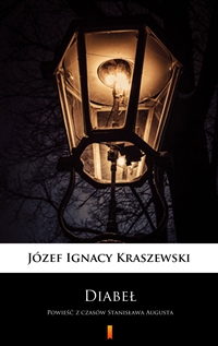 Diabeł - Powieść z czasów Stanisława Augusta - Józef Ignacy Kraszewski
