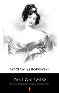 Pani Walewska - Powieść historyczna z epoki napoleońskiej - Wacław Gąsiorowski