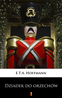 Dziadek do orzechów - E.T.A. Hoffmann