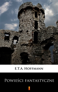 Powieści fantastyczne - E.T.A. Hoffmann