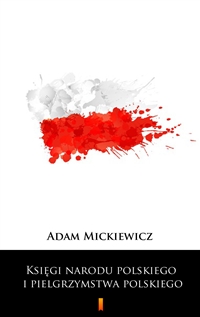 Księgi narodu polskiego i pielgrzymstwa polskiego - Adam Mickiewicz