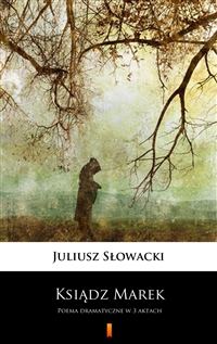 Ksiądz Marek - Poema dramatyczne w 3 aktach - Juliusz Słowacki
