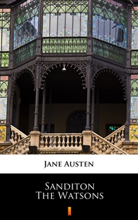 Sanditon. The Watsons - Unfinished fiction - Jane Austen