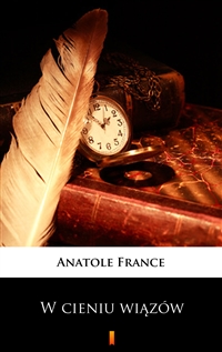 W cieniu wiązów - Anatole France