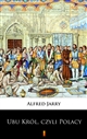 Ubu Król, czyli Polacy ebook (Kindle mobi, ePub)