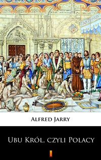 Ubu Król, czyli Polacy - Alfred Jarry