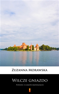 Wilcze gniazdo - Powieść z czasów krzyżackich - Zuzanna Morawska