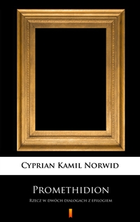 Promethidion - Rzecz w dwóch dialogach z epilogiem - Cyprian Kamil Norwid