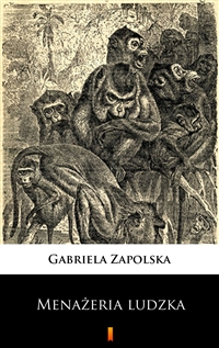 Menażeria ludzka - Gabriela Zapolska