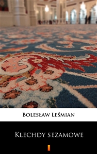 Klechdy sezamowe - Bolesław Leśmian