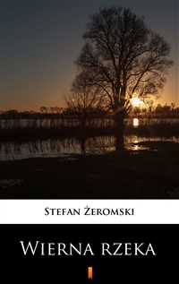 Wierna rzeka - Stefan Żeromski