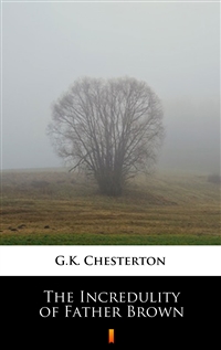The Incredulity of Father Brown - G.K. Chesterton