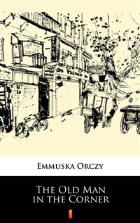 The Old Man in the Corner - Emmuska Orczy