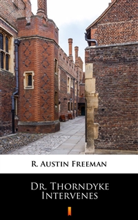 Dr. Thorndyke Intervenes - R. Austin Freeman