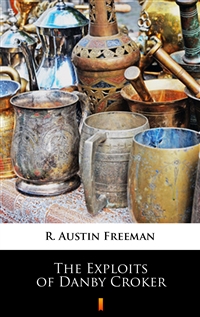 The Exploits of Danby Croker - R. Austin Freeman