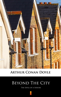 Beyond The City - The Idyll of a Suburb - Arthur Conan Doyle