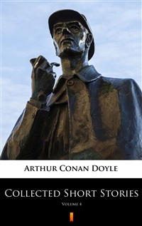 Collected Short Stories - Volume 4 - Arthur Conan Doyle
