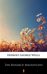 The Research Magnificent - Herbert George Wells
