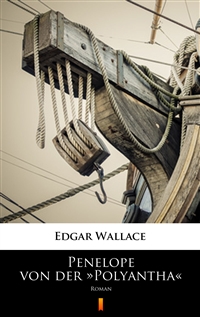 Penelope von der »Polyantha« - Roman - Edgar Wallace