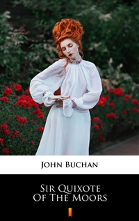 Sir Quixote of the Moors - John Buchan