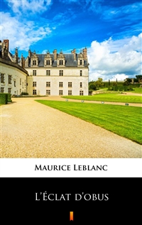 L’Éclat d’obus - Maurice Leblanc