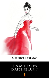 Les Milliards d’Arsène Lupin - Maurice Leblanc