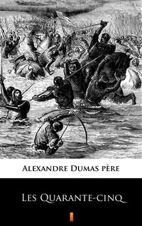 Les Quarante-cinq - Alexandre Dumas père
