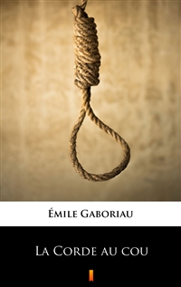 La Corde au cou - Émile Gaboriau