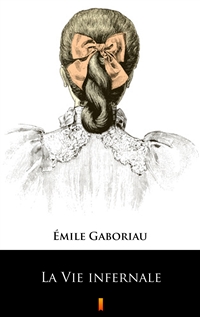 La Vie infernale - Émile Gaboriau