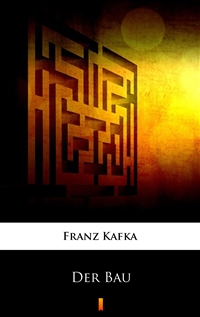 Der Bau - Franz Kafka