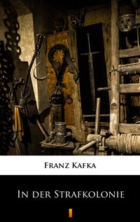 In der Strafkolonie - Franz Kafka