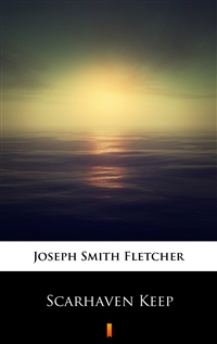 Scarhaven Keep - Joseph Smith Fletcher