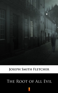 The Root of All Evil - Joseph Smith Fletcher